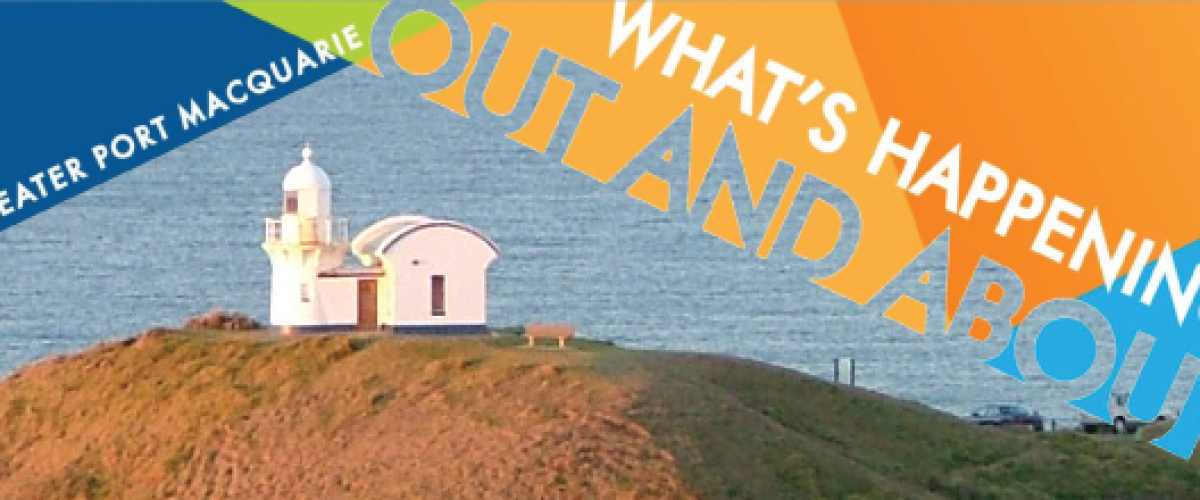 What's Happening in Port Macquarie, Wauchope, Camden Haven and Hinterland February 2022.